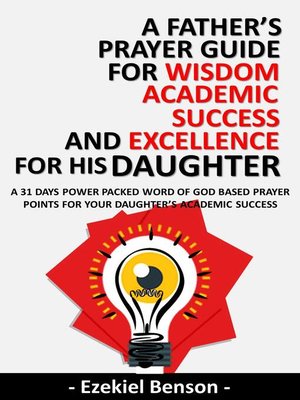 cover image of A Father's Prayer Guide For Wisdom, Academic Success and Excellence For His Daughter--A 31 Days Power Packed Word of God Based Prayer Points For Your Daughter's Academic Success